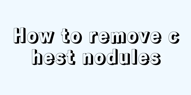 How to remove chest nodules