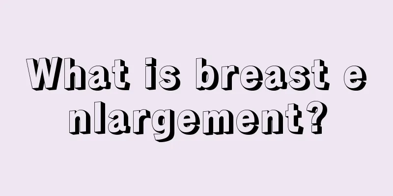 What is breast enlargement?