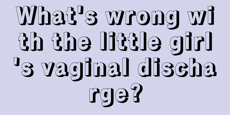 What's wrong with the little girl's vaginal discharge?