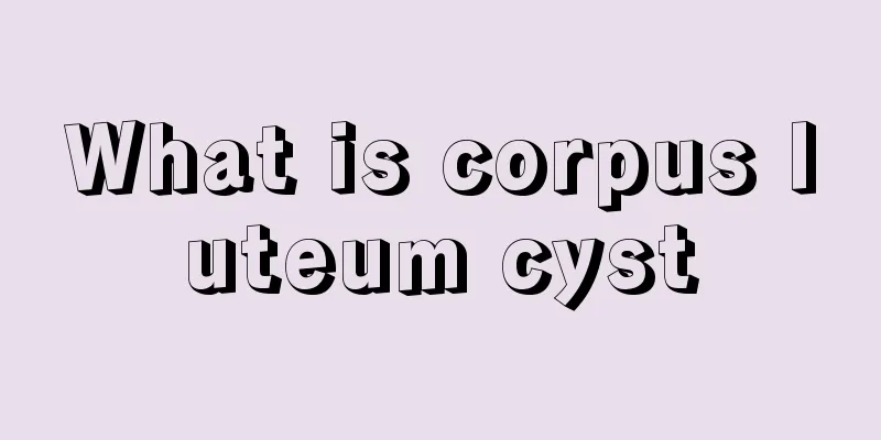 What is corpus luteum cyst