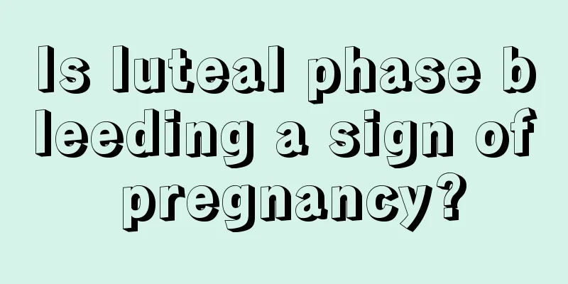 Is luteal phase bleeding a sign of pregnancy?