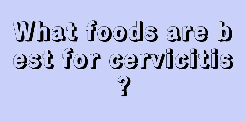 What foods are best for cervicitis?