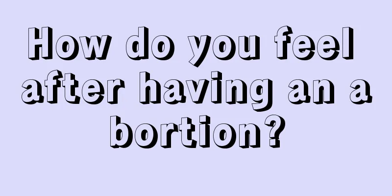 How do you feel after having an abortion?