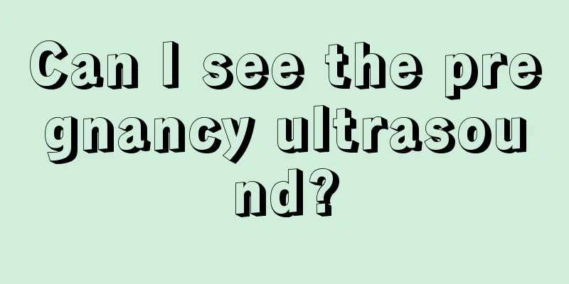 Can I see the pregnancy ultrasound?