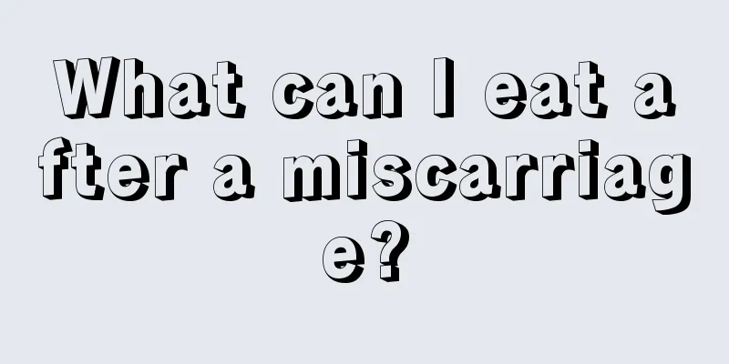 What can I eat after a miscarriage?