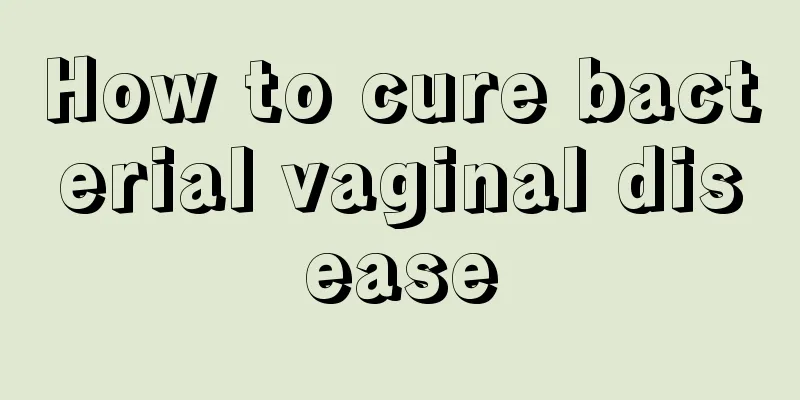 How to cure bacterial vaginal disease