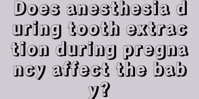 Does anesthesia during tooth extraction during pregnancy affect the baby?