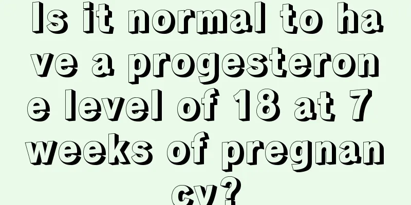 Is it normal to have a progesterone level of 18 at 7 weeks of pregnancy?