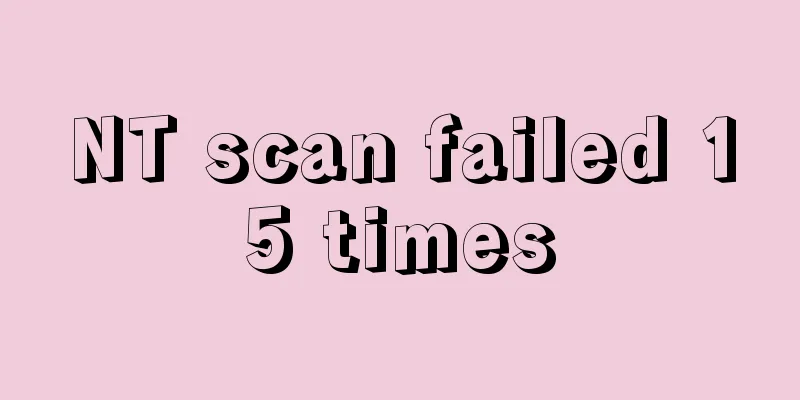 NT scan failed 15 times