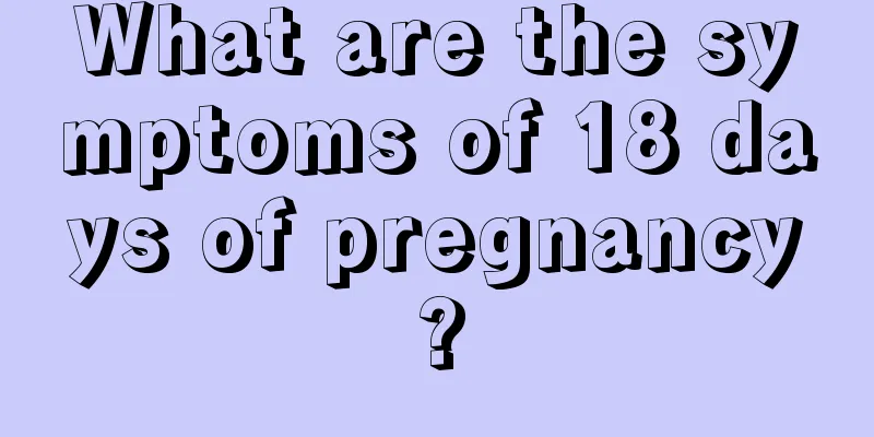 What are the symptoms of 18 days of pregnancy?