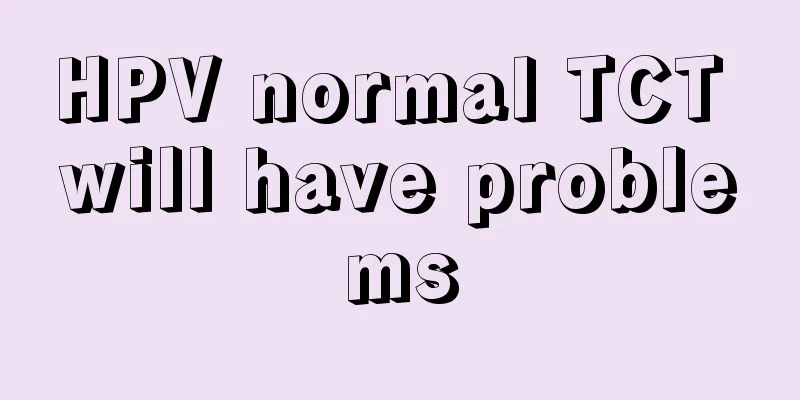 HPV normal TCT will have problems