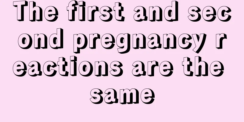 The first and second pregnancy reactions are the same