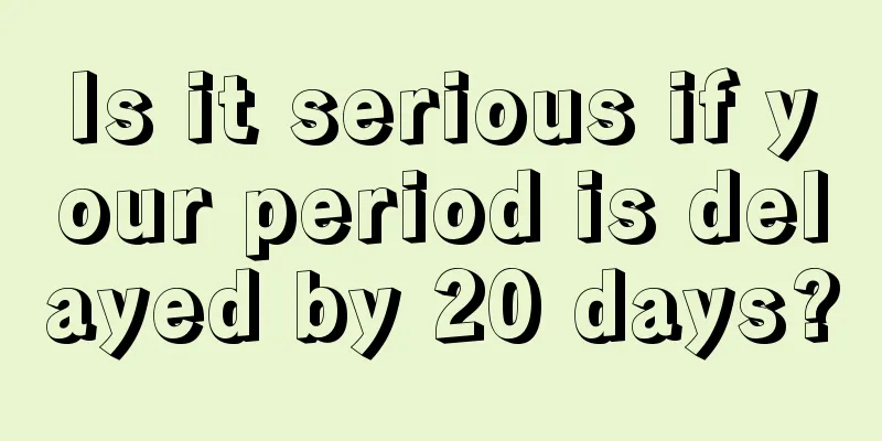 Is it serious if your period is delayed by 20 days?