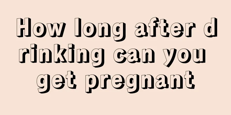 How long after drinking can you get pregnant