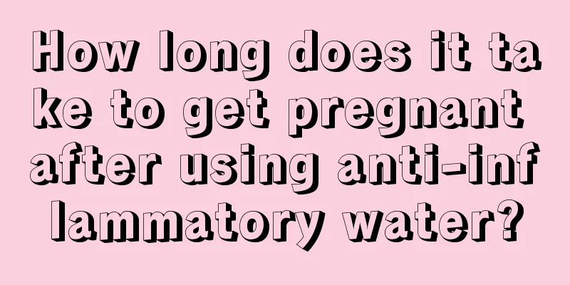 How long does it take to get pregnant after using anti-inflammatory water?