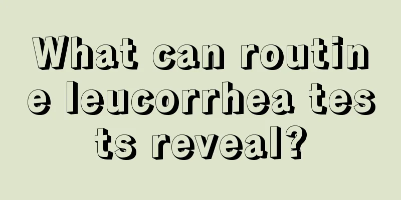 What can routine leucorrhea tests reveal?