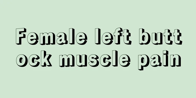 Female left buttock muscle pain