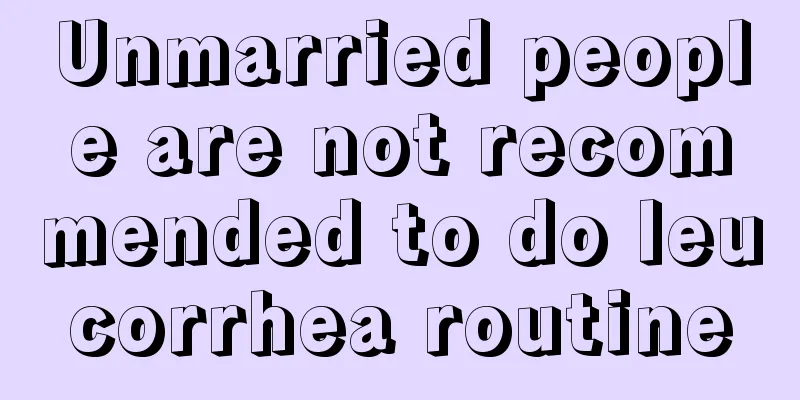 Unmarried people are not recommended to do leucorrhea routine