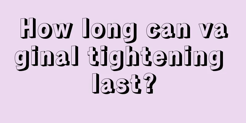 How long can vaginal tightening last?