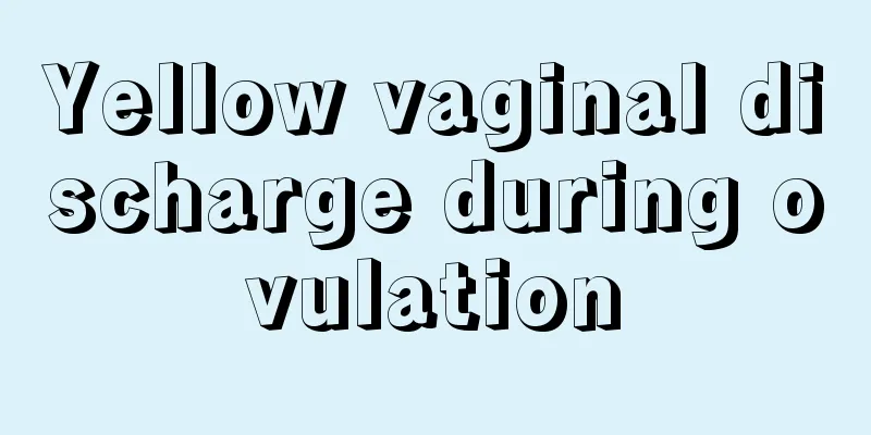 Yellow vaginal discharge during ovulation