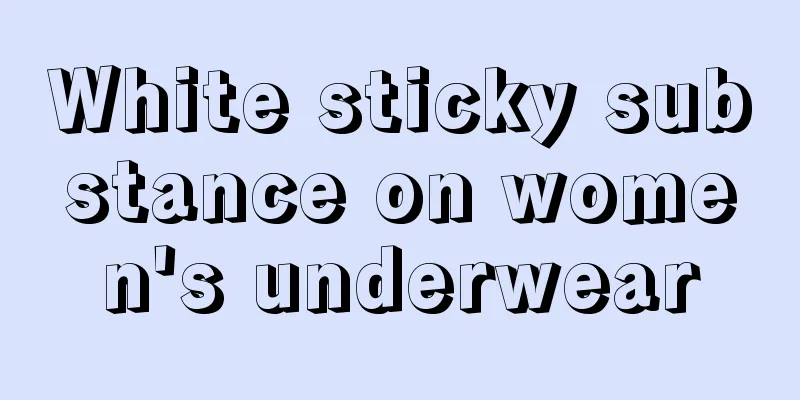 White sticky substance on women's underwear