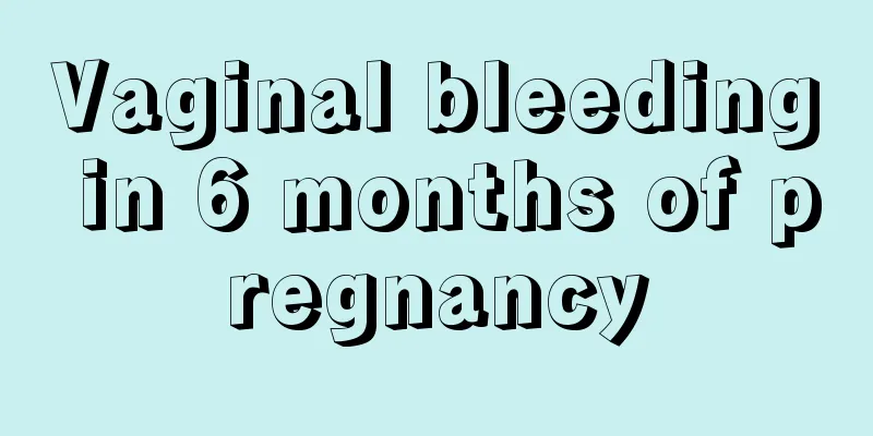 Vaginal bleeding in 6 months of pregnancy