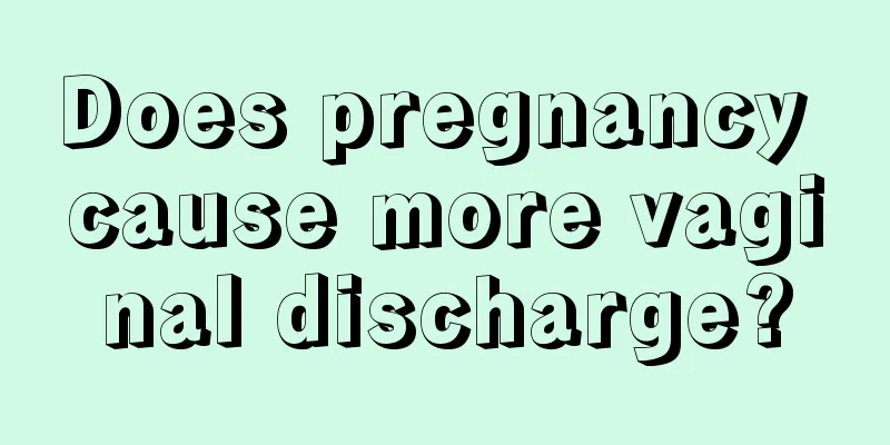 Does pregnancy cause more vaginal discharge?