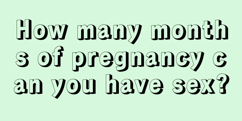 How many months of pregnancy can you have sex?