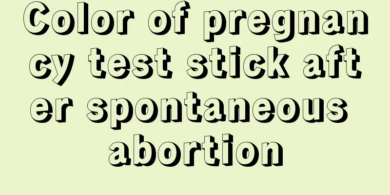 Color of pregnancy test stick after spontaneous abortion