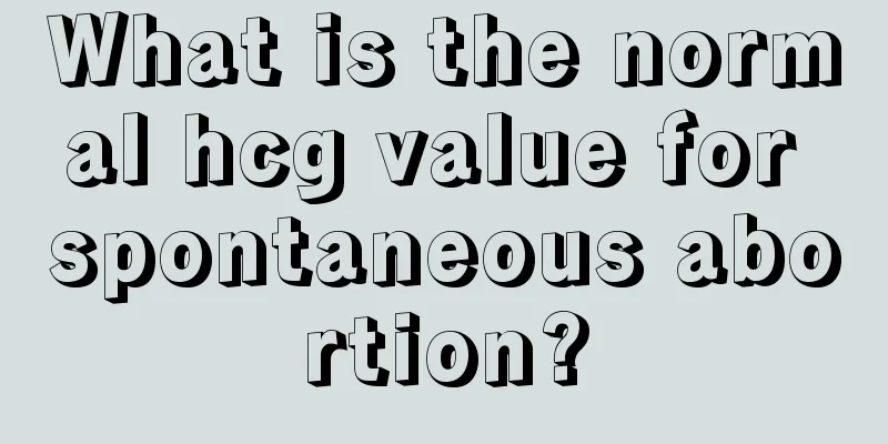 What is the normal hcg value for spontaneous abortion?