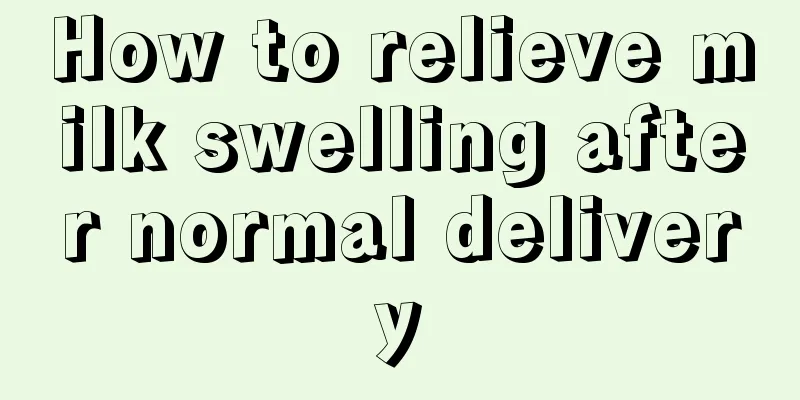 How to relieve milk swelling after normal delivery