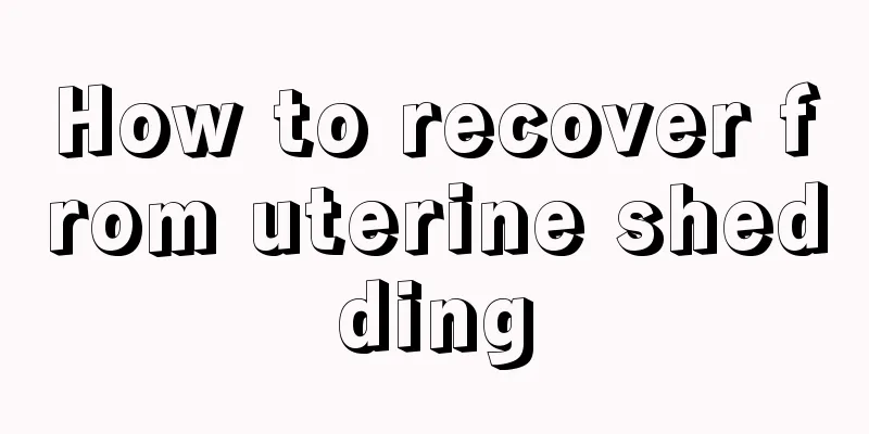 How to recover from uterine shedding