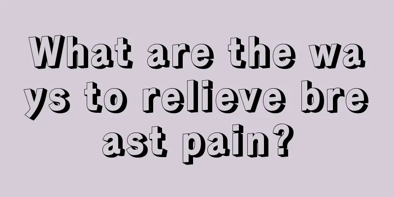 What are the ways to relieve breast pain?