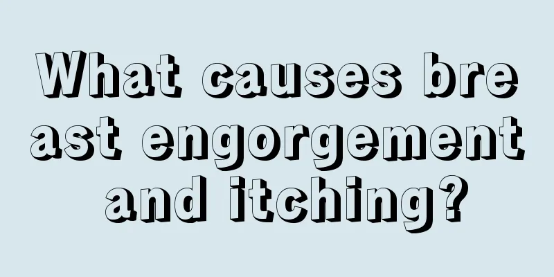 What causes breast engorgement and itching?