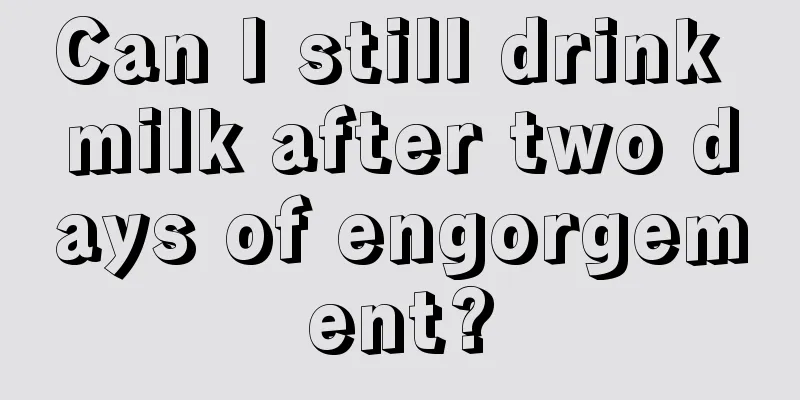 Can I still drink milk after two days of engorgement?