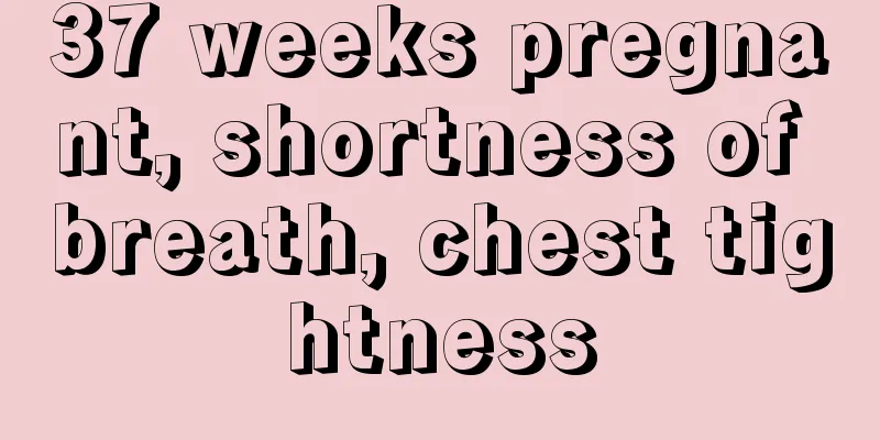 37 weeks pregnant, shortness of breath, chest tightness