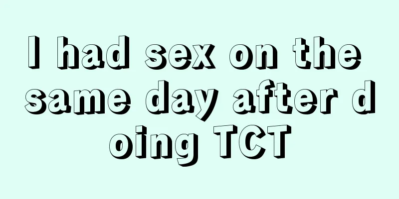 I had sex on the same day after doing TCT