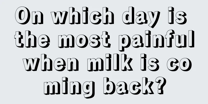 On which day is the most painful when milk is coming back?