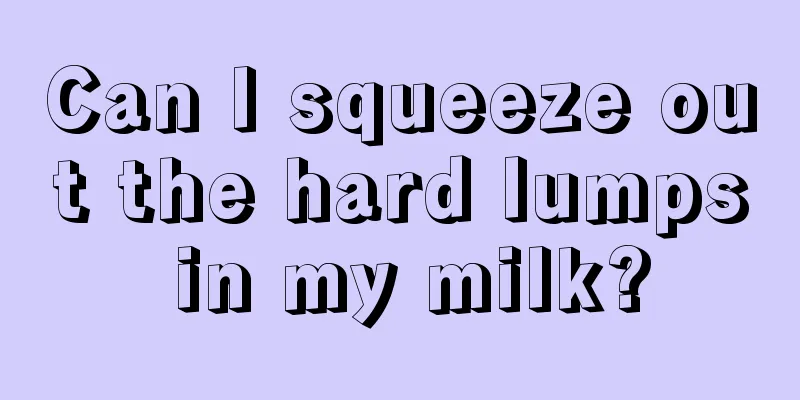 Can I squeeze out the hard lumps in my milk?