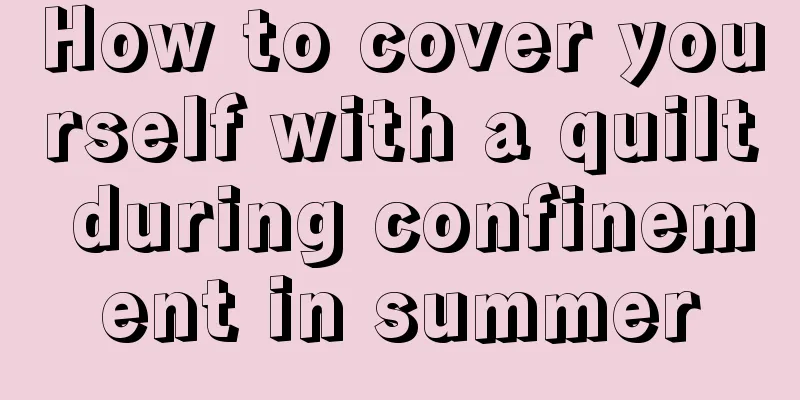 How to cover yourself with a quilt during confinement in summer