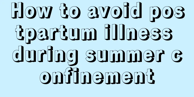 How to avoid postpartum illness during summer confinement