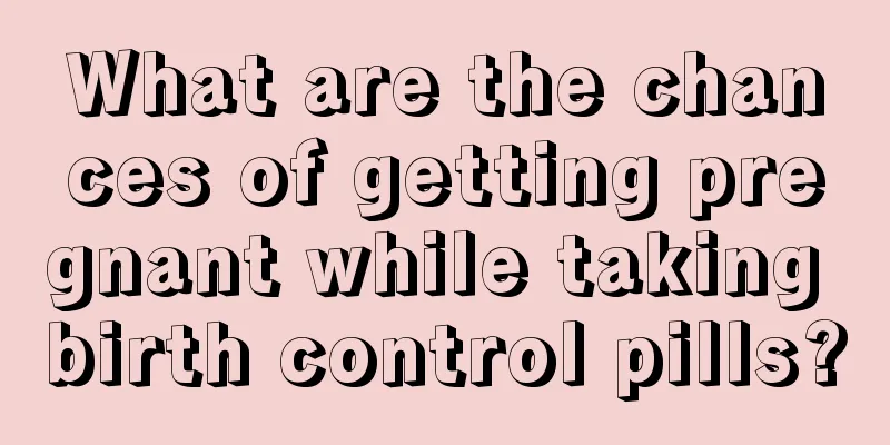 What are the chances of getting pregnant while taking birth control pills?