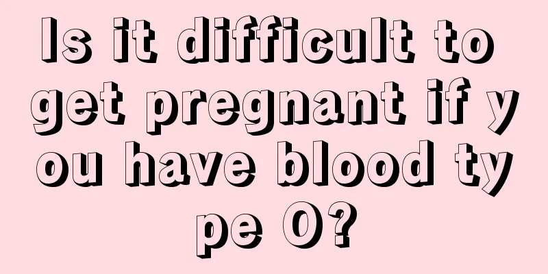 Is it difficult to get pregnant if you have blood type O?