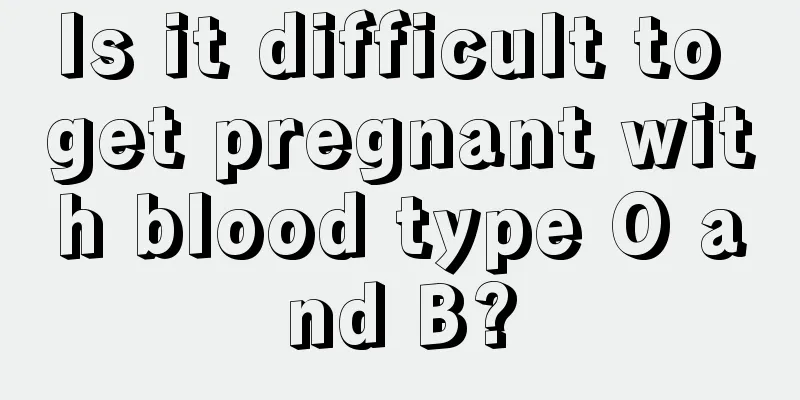 Is it difficult to get pregnant with blood type O and B?