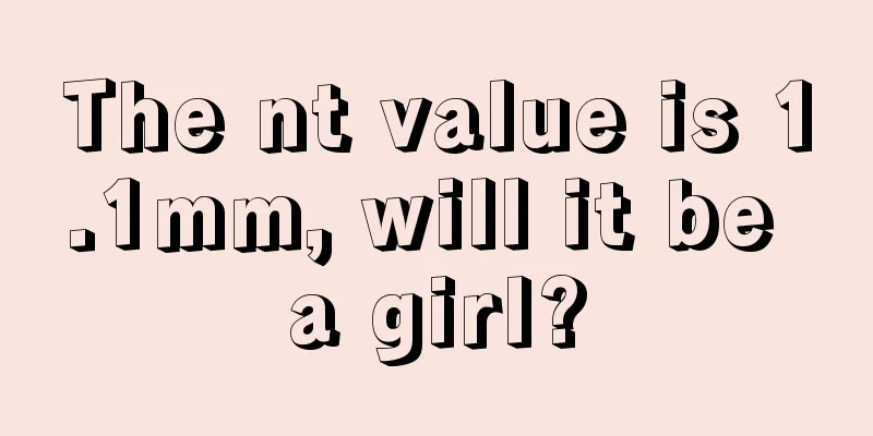 The nt value is 1.1mm, will it be a girl?