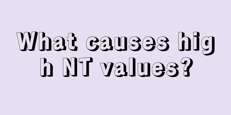 What causes high NT values?