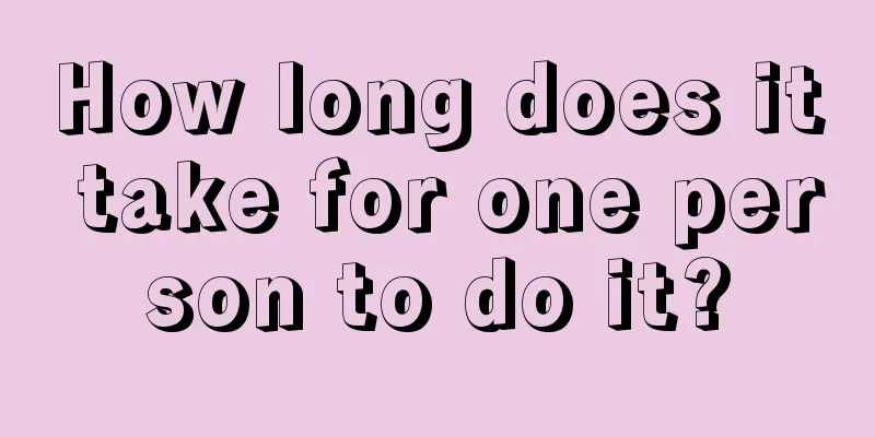 How long does it take for one person to do it?