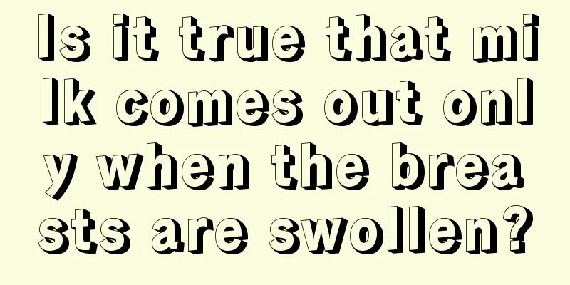 Is it true that milk comes out only when the breasts are swollen?