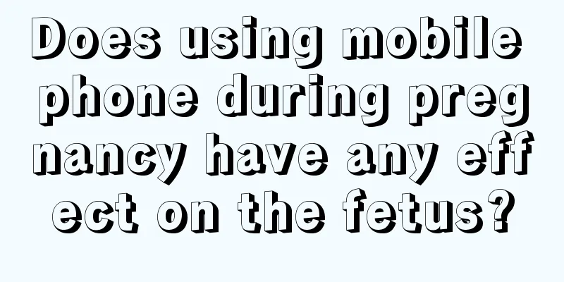 Does using mobile phone during pregnancy have any effect on the fetus?