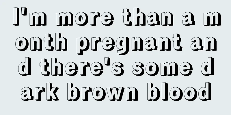 I'm more than a month pregnant and there's some dark brown blood